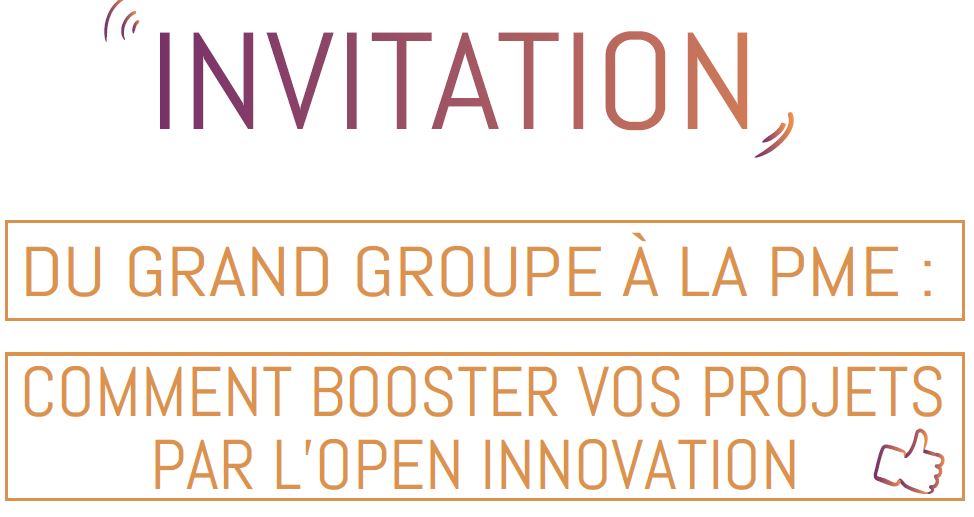 Du grand groupe à la PME : comment booster vos projets par l’Open Innovation